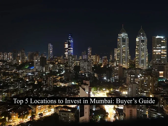 Top 5 Locations to Invest in Mumbai: Buyer’s Guide